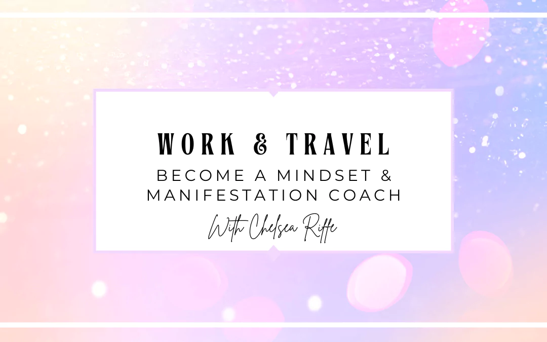 digital nomad job #1 - mindset and manifestation coaching - chelsea riffe